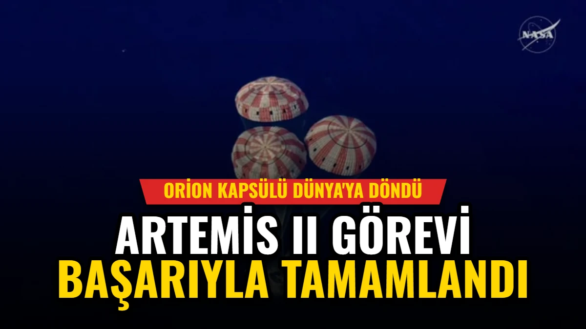 Artemis II Görevi Başarıyla Tamamlandı: Orion Kapsülü Dünya'ya Döndü