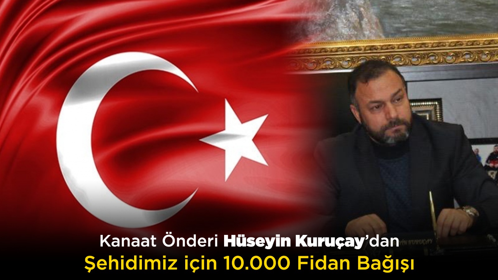 Kanaat Önderi Hüseyin Kuruçay’dan Başsağlığı ve Fidan Bağışı Mesajı
